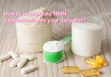 How to incorporate NMN supplements into your daily diet?