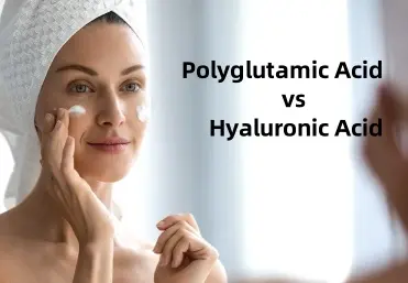 Polyglutamic Acid vs Hyaluronic Acid:Understanding the Difference, Benefits, and Best Uses for Skin Care